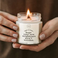 Load image into Gallery viewer, Hope Your New Neighbours Aren&#39;t Weirdos Candle, Funny New Home Gift

