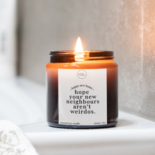 Load image into Gallery viewer, Hope Your New Neighbours Aren&#39;t Weirdos Candle, Funny New Home Gift
