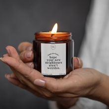 Load image into Gallery viewer, Hope Your New Neighbours Aren&#39;t Weirdos Candle, Funny New Home Gift
