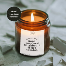 Load image into Gallery viewer, Hope Your New Neighbours Aren&#39;t Weirdos Candle, Funny New Home Gift
